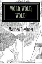 Wold, Wold, Wold!: A play