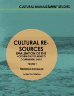 Cultural Resources Evaluation of the Northern Gulf of Mexico Continental Shelf: Volume I Prehistoric Cultural Resource Potential