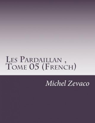 Les Pardaillan, Tome 05 (French)