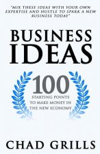 Business Ideas: 100 Starting Points to Make Money in the New Economy