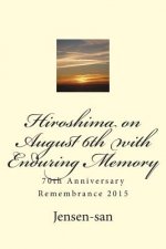 Hiroshima on August 6th with Enduring Memory: 70th Anniversary Remembrance 2015