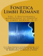 Fonetica Limbii Romane: Vol. 2 Dictionarul Morfologic Si Fonetic Al Limbii Romane (A-L)