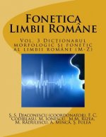 Fonetica Limbii Romane: Vol. 3 Dictionarul Morfologic Si Fonetic Al Limbii Romane (M-Z)