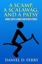A Scamp, A Scalawag, And A Patsy: Daniel Buys A Horse And Other Stories