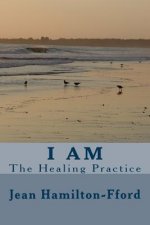 I Am: The Healing Practice