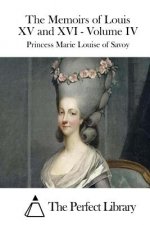 The Memoirs of Louis XV and XVI - Volume IV