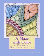A Maze with Color: A Coloring Book for Adults