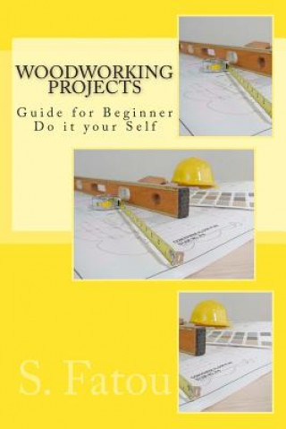Woodworking Projects: Guide for Beginner Do it your Self