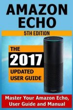 Amazon Echo: Master Your Amazon Echo; User Guide and Manual