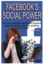 Facebook Social Power: The Most Powerful Represented Facebook Guide to Making Money on Anything on the Planet!