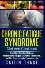 Chronic Fatigue Syndrome: Everything You Need to Know About Chronic Fatigue Syndrome, Treatments, and Diet Plans to Lead a Productive life