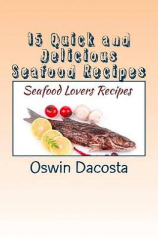 15 Quick and Delicious Seafood Recipes: Seafood Lovers Recipes
