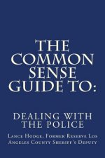 The Common Sense Guide to: Dealing with the Police
