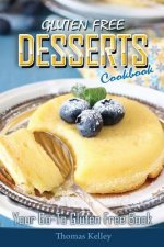 Gluten-Free Desserts Cookbook: Your Go-To Gluten Free Book