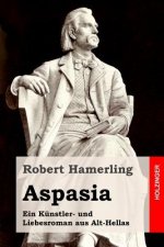 Aspasia: Ein Künstler- und Liebesroman aus Alt-Hellas