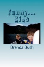 Funny...Kids: A humorous look at our Kids