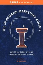 The In-Demand Marketing Agency: How to Use Public Speaking to Become an Agency of Choice