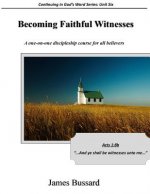 Becoming Faithful Witnesses: A one-on-one discipleship course for all believers