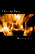 A Corrupt Force: A Police and Prison story