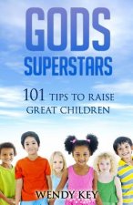 Gods SuperStars: 101 Tips to Raise Great Children