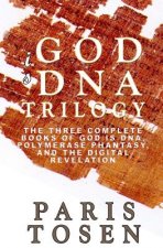 God is DNA Trilogy: The Three Complete Books of God is DNA, Polymerase Phantasy, and The Digital Revelation