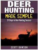 Deer Hunting Made Simple: 21 Steps to Deer Hunting Success