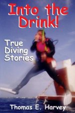 Into the Drink!: True Diving Stories