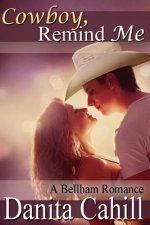 Cowboy, Remind Me: A Bellham Romance