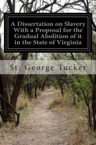 A Dissertation on Slavery With a Proposal for the Gradual Abolition of it in the State of Virginia