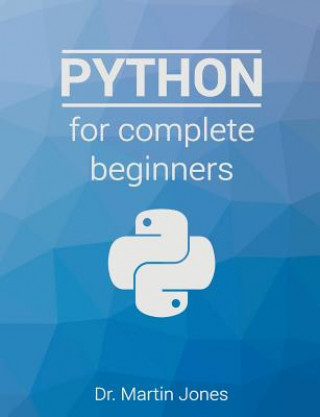 Python for complete beginners: A friendly guide to coding, no experience required