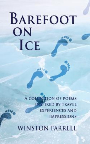 Barefoot On Ice: A Collection of Poems Inspired by Travel Experiences and Impressions