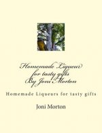 Homemade Liqueur for tasty gifts By Joni Morton: Homemade Liqueur