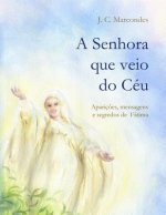 A Senhora que veio do Ceu: Apariçoes, Mensagens e Segredos de Fatima