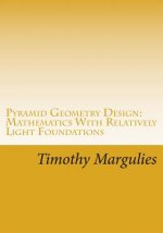 Pyramid Geometry Design: Mathematics With Relatively Light Physics? Foundations