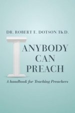 Anybody Can Preach: A handbook for Teaching Preachers