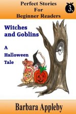 Perfect Stories For Beginner Readers - Witches And Goblins A Halloween Tale: Witches and Goblins A Halloween Tale