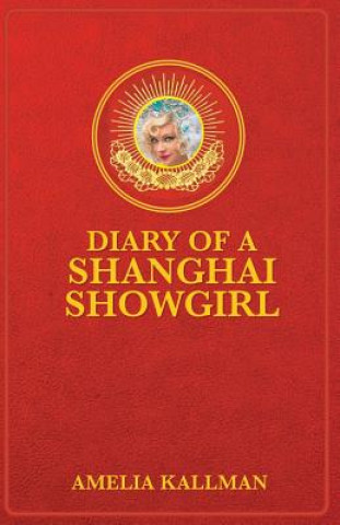 Diary of a Shanghai Showgirl: Raising the Red Curtain on China... Uncensored