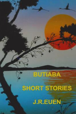 Butiaba - Short Stories by J R Euen