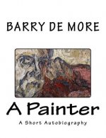 Barry De More A Painter: A Short Autobiography