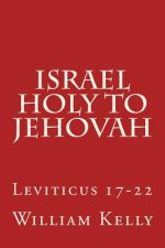Israel Holy to Jehovah: Leviticus 17-22