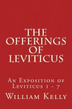 The Offerings of Leviticus: An Exposition of Leviticus 1 - 7