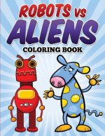 Robots vs Aliens Coloring Book: Coloring & Activity Book for Kids Ages 3-8
