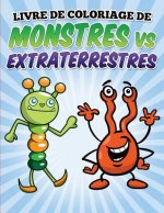 Livre de coloriage de monstres vs extraterrestres: Coloring and Activity Book for Kids Ages 3-8