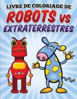 Livre de coloriage de robots vs extraterrestres: Coloring and Activity book for kids Ages 3-8