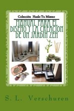 Manual para el dise?o y creacion de un Jardin Zen: Una guía fácil y rápida para ayudarte a crear tu propio Jardin Zen