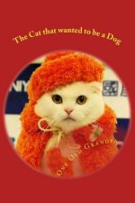 The Cat that wanted to be a Dog: From the, 