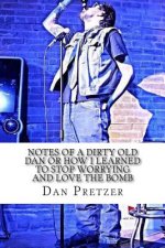 Notes of a Dirty Old Dan or how I learned to stop worrying and love the bomb