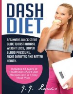 Dash Diet: Beginners Quick Start Guide to Fast Natural Weight Loss, Lower Blood Pressure, Fight Diabetes and Better Health