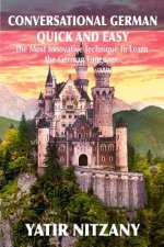 Conversational German Quick and Easy: The Most Advanced Revolutionary Technique to Learn German Language. For Begginers, Intermediate and Advanced Spe