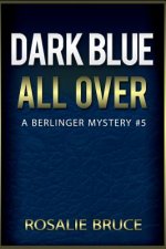 Dark Blue All Over: A Berlinger Mystery, #5